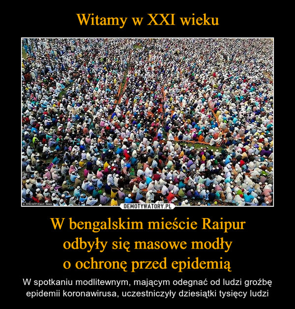 Witamy w XXI wieku W bengalskim mieście Raipur
odbyły się masowe modły
o ochronę przed epidemią