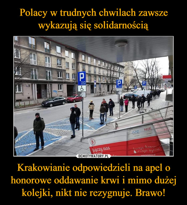 Polacy w trudnych chwilach zawsze wykazują się solidarnością Krakowianie odpowiedzieli na apel o honorowe oddawanie krwi i mimo dużej kolejki, nikt nie rezygnuje. Brawo!