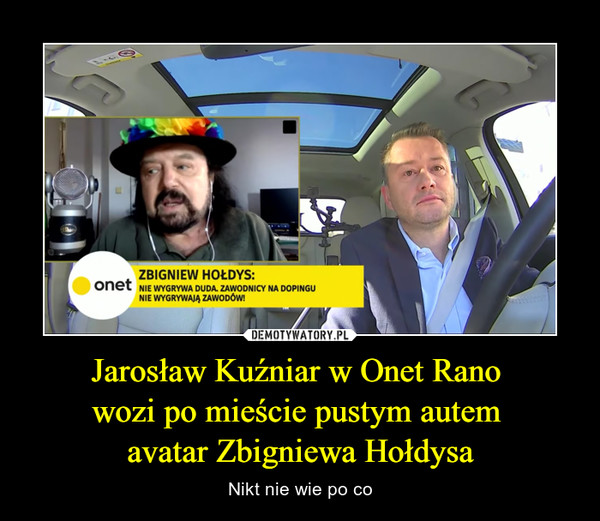 Jarosław Kuźniar w Onet Rano wozi po mieście pustym autem avatar Zbigniewa Hołdysa – Nikt nie wie po co 