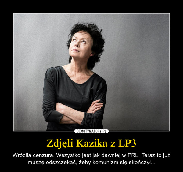 Zdjęli Kazika z LP3 – Wróciła cenzura. Wszystko jest jak dawniej w PRL. Teraz to już muszę odszczekać, żeby komunizm się skończył... 