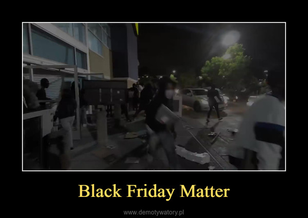Black Friday Matter –  