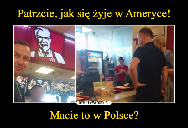 Macie to w Polsce? –  