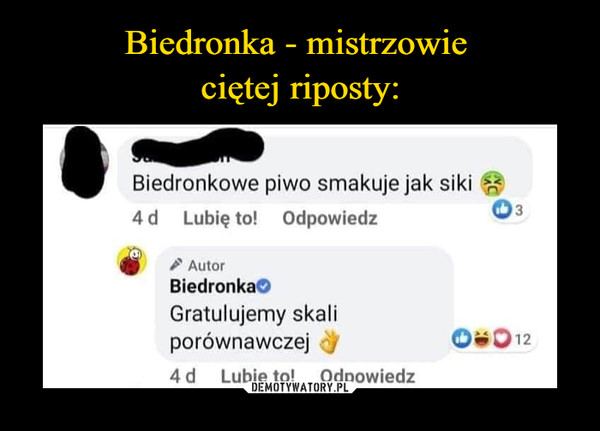 Biedronka - mistrzowie 
ciętej riposty: