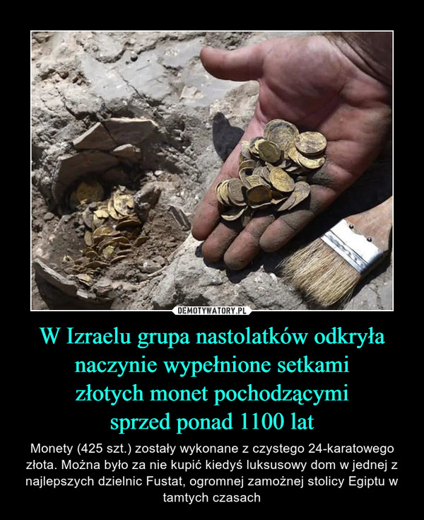 W Izraelu grupa nastolatków odkryła
naczynie wypełnione setkami
złotych monet pochodzącymi
sprzed ponad 1100 lat