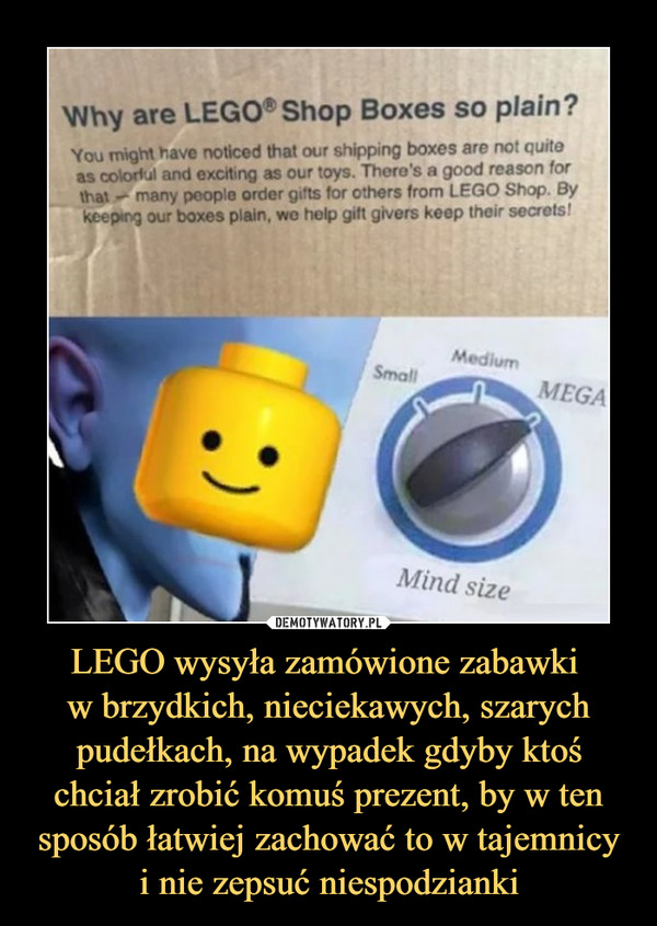 LEGO wysyła zamówione zabawki w brzydkich, nieciekawych, szarych pudełkach, na wypadek gdyby ktoś chciał zrobić komuś prezent, by w ten sposób łatwiej zachować to w tajemnicyi nie zepsuć niespodzianki –  