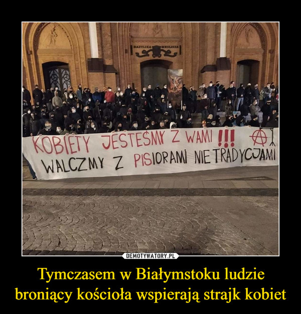 Tymczasem w Białymstoku ludzie broniący kościoła wspierają strajk kobiet –  