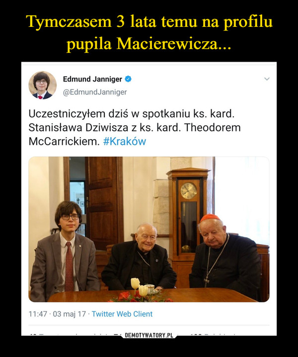  –  Edmund Janniger O@EdmundJannigerUczestniczyłem dziś w spotkaniu ks. kard.Stanisława Dziwisza z ks. kard. TheodoremMcCarrickiem. #Kraków