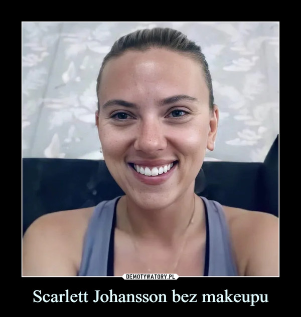 Scarlett Johansson bez makeupu