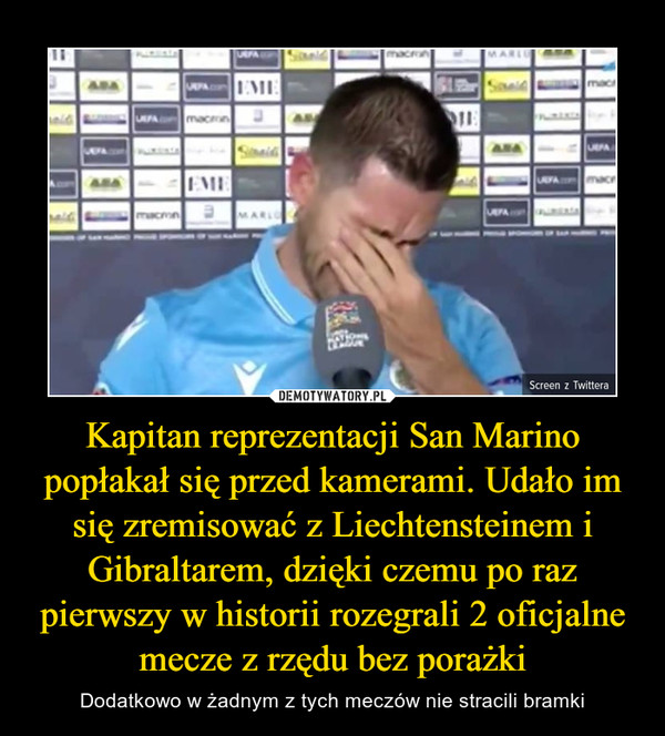 Kapitan reprezentacji San Marino popłakał się przed kamerami. Udało im się zremisować z Liechtensteinem i Gibraltarem, dzięki czemu po raz pierwszy w historii rozegrali 2 oficjalne mecze z rzędu bez porażki – Dodatkowo w żadnym z tych meczów nie stracili bramki 