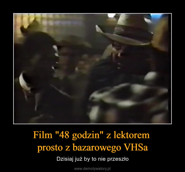 Film "48 godzin" z lektorem prosto z bazarowego VHSa – Dzisiaj już by to nie przeszło 