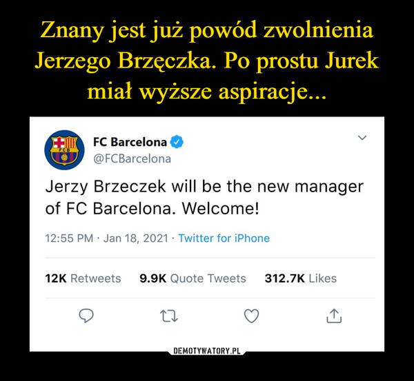  –  FC Barcelona O@FCBarcelonaJerzy Brzeczek will be the new mof FC Barcelona. Welcome!12:55 PM • Jan 18, 2021 • Twitter for iPhone
