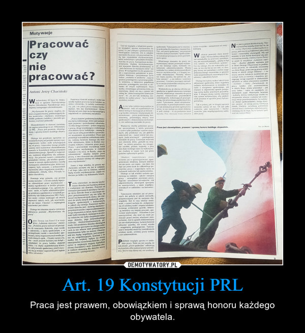 Art. 19 Konstytucji PRL – Praca jest prawem, obowiązkiem i sprawą honoru każdego obywatela. 