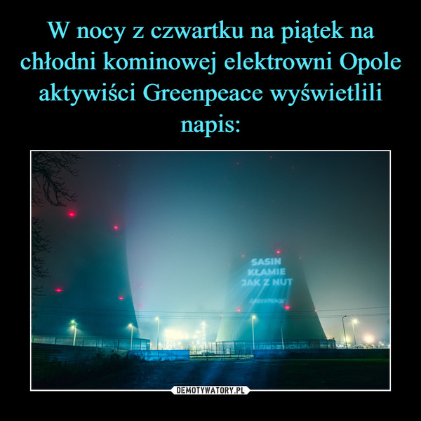 W nocy z czwartku na piątek na chłodni kominowej elektrowni Opole aktywiści Greenpeace wyświetlili napis: