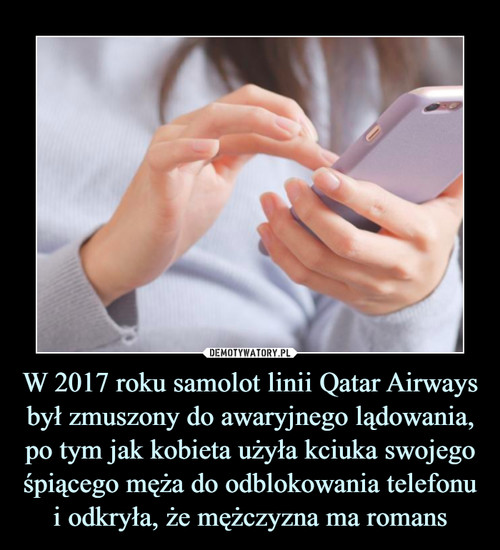 W 2017 roku samolot linii Qatar Airways był zmuszony do awaryjnego lądowania, po tym jak kobieta użyła kciuka swojego śpiącego męża do odblokowania telefonu i odkryła, że mężczyzna ma romans