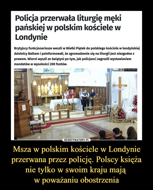 Msza w polskim kościele w Londynie przerwana przez policję. Polscy księża nie tylko w swoim kraju mają 
w poważaniu obostrzenia