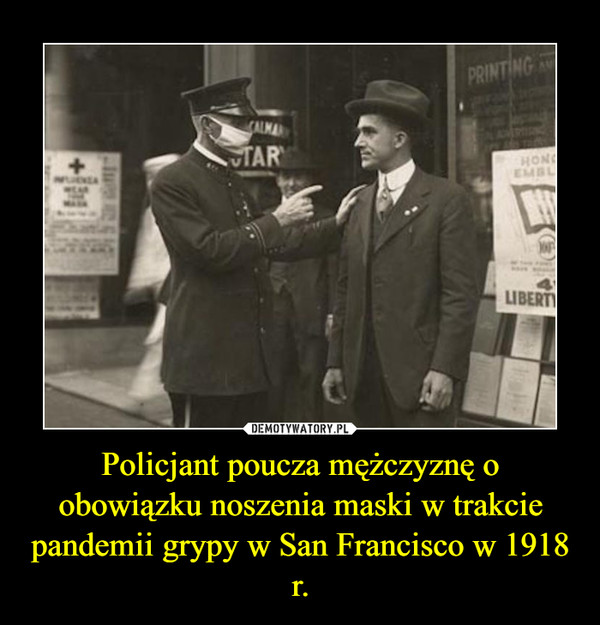 Policjant poucza mężczyznę o obowiązku noszenia maski w trakcie pandemii grypy w San Francisco w 1918 r. –  