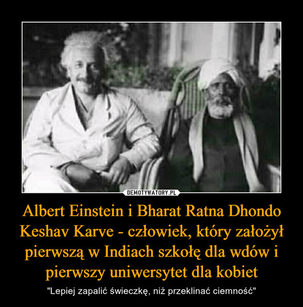Albert Einstein i Bharat Ratna Dhondo Keshav Karve - człowiek, który założył pierwszą w Indiach szkołę dla wdów i pierwszy uniwersytet dla kobiet – "Lepiej zapalić świeczkę, niż przeklinać ciemność" 