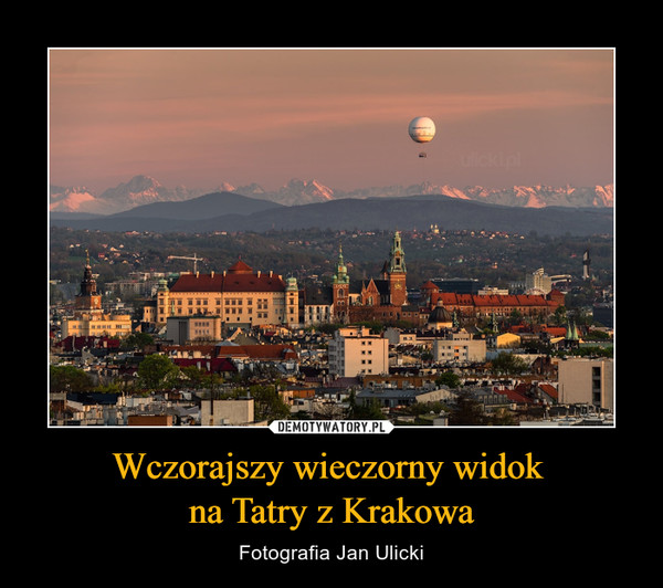 Wczorajszy wieczorny widok na Tatry z Krakowa – Fotografia Jan Ulicki 