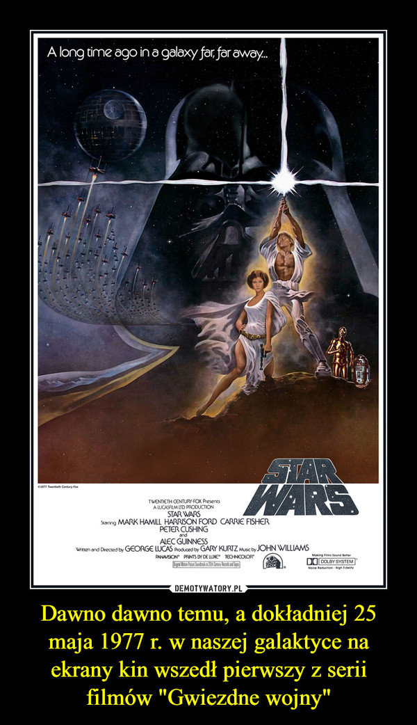 Dawno dawno temu, a dokładniej 25 maja 1977 r. w naszej galaktyce na ekrany kin wszedł pierwszy z serii filmów "Gwiezdne wojny"