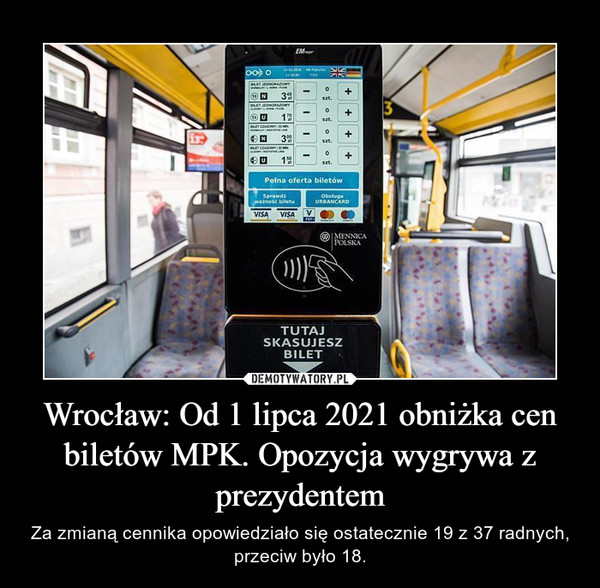 Wrocław: Od 1 lipca 2021 obniżka cen biletów MPK. Opozycja wygrywa z prezydentem – Za zmianą cennika opowiedziało się ostatecznie 19 z 37 radnych, przeciw było 18. 