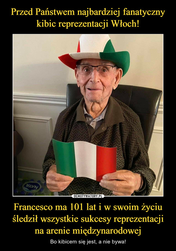 Przed Państwem najbardziej fanatyczny kibic reprezentacji Włoch! Francesco ma 101 lat i w swoim życiu śledził wszystkie sukcesy reprezentacji na arenie międzynarodowej
