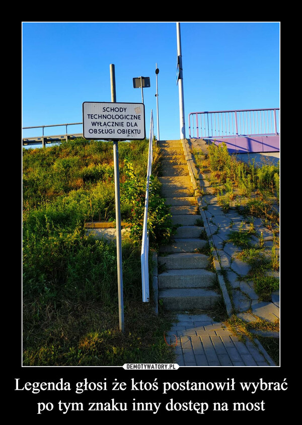 Legenda głosi że ktoś postanowił wybrać po tym znaku inny dostęp na most