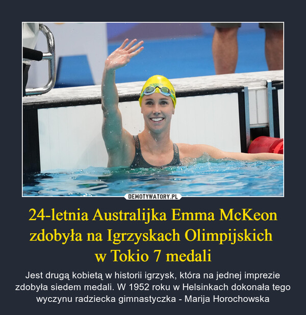 24-letnia Australijka Emma McKeon zdobyła na Igrzyskach Olimpijskich 
w Tokio 7 medali