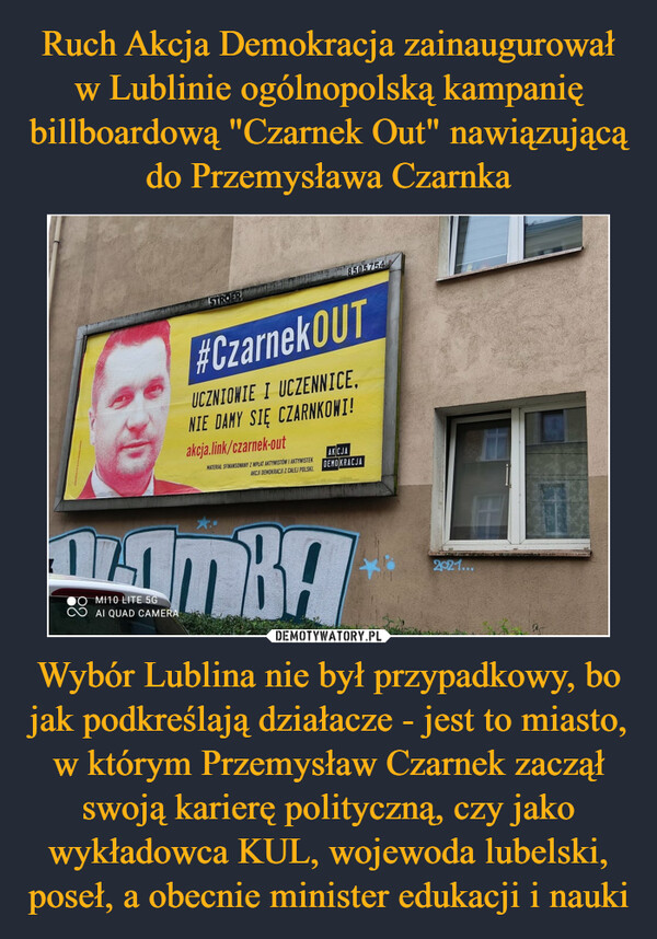 Wybór Lublina nie był przypadkowy, bo jak podkreślają działacze - jest to miasto, w którym Przemysław Czarnek zaczął swoją karierę polityczną, czy jako wykładowca KUL, wojewoda lubelski, poseł, a obecnie minister edukacji i nauki –  