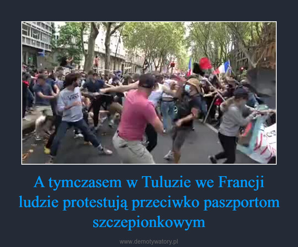 A tymczasem w Tuluzie we Francji ludzie protestują przeciwko paszportom szczepionkowym –  