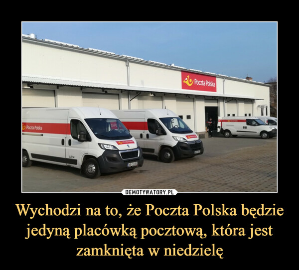Wychodzi na to, że Poczta Polska będzie jedyną placówką pocztową, która jest zamknięta w niedzielę –  