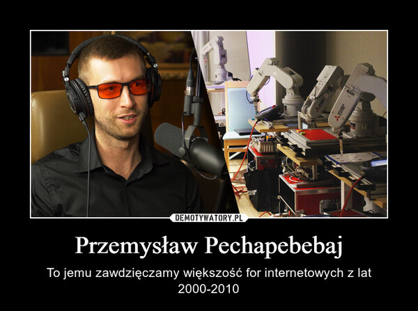Przemysław Pechapebebaj – To jemu zawdzięczamy większość for internetowych z lat 2000-2010 