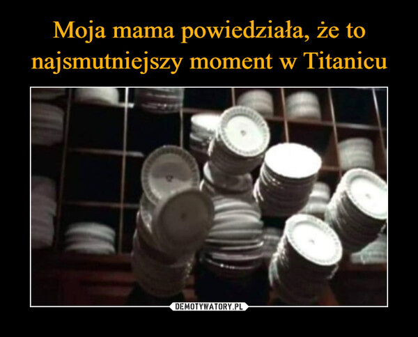 Moja mama powiedziała, że to najsmutniejszy moment w Titanicu