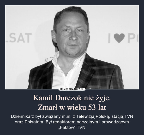 Kamil Durczok nie żyje.Zmarł w wieku 53 lat – Dziennikarz był związany m.in. z Telewizją Polską, stacją TVN oraz Polsatem. Był redaktorem naczelnym i prowadzącym „Faktów” TVN 