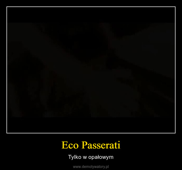 Eco Passerati – Tylko w opałowym 