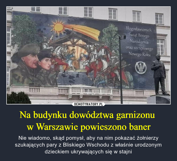 Na budynku dowództwa garnizonu 
w Warszawie powieszono baner