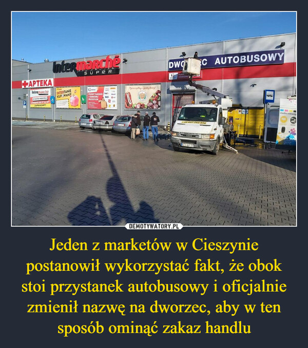 Jeden z marketów w Cieszynie postanowił wykorzystać fakt, że obok stoi przystanek autobusowy i oficjalnie zmienił nazwę na dworzec, aby w ten sposób ominąć zakaz handlu –  