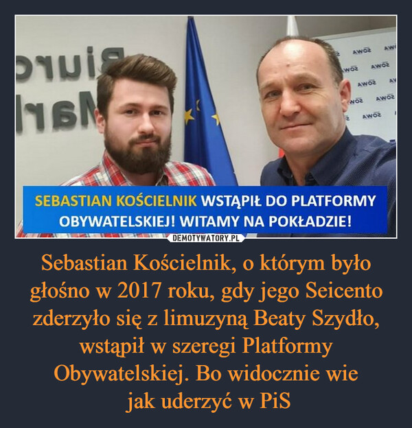 Sebastian Kościelnik, o którym było głośno w 2017 roku, gdy jego Seicento zderzyło się z limuzyną Beaty Szydło, wstąpił w szeregi Platformy Obywatelskiej. Bo widocznie wie
 jak uderzyć w PiS