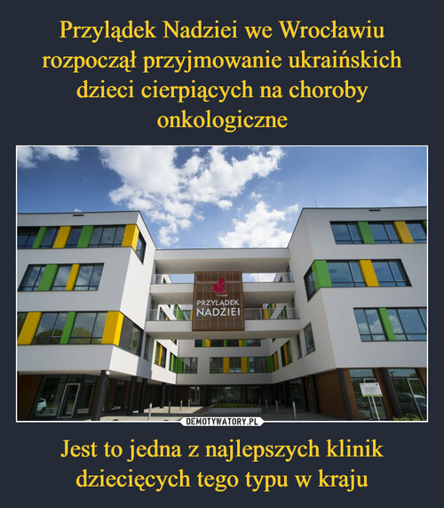 Przylądek Nadziei we Wrocławiu rozpoczął przyjmowanie ukraińskich dzieci cierpiących na choroby onkologiczne Jest to jedna z najlepszych klinik dziecięcych tego typu w kraju
