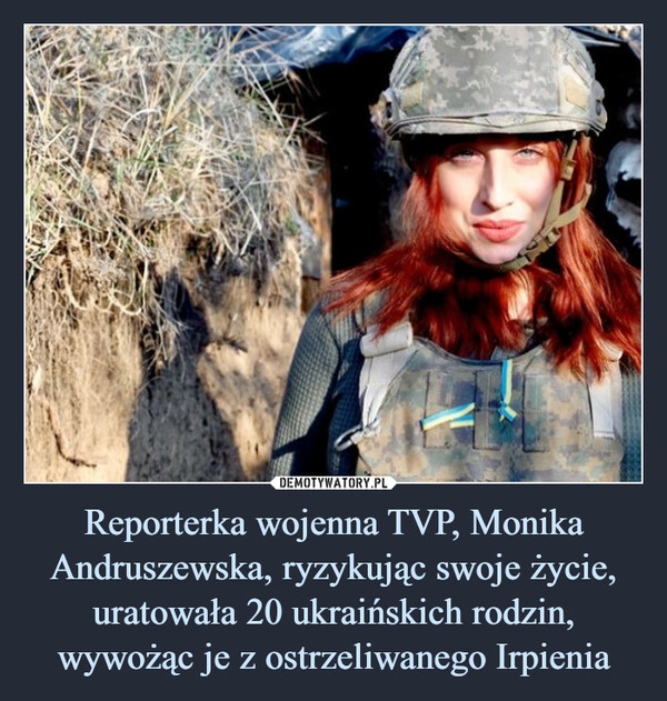 Reporterka wojenna TVP, Monika Andruszewska, ryzykując swoje życie, uratowała 20 ukraińskich rodzin, wywożąc je z ostrzeliwanego Irpienia –  