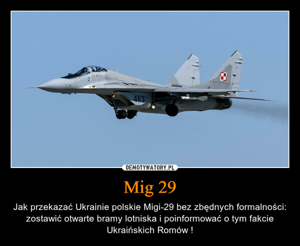 Mig 29 – Jak przekazać Ukrainie polskie Migi-29 bez zbędnych formalności: zostawić otwarte bramy lotniska i poinformować o tym fakcie Ukraińskich Romów ! 
