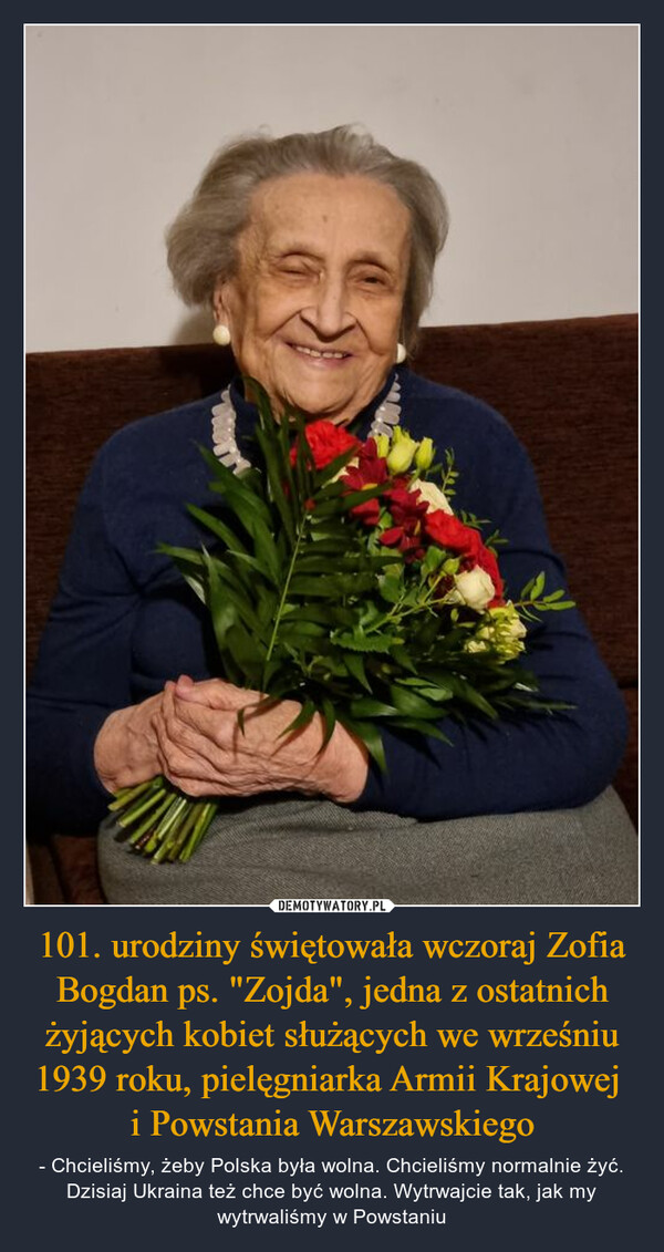 101. urodziny świętowała wczoraj Zofia Bogdan ps. "Zojda", jedna z ostatnich żyjących kobiet służących we wrześniu 1939 roku, pielęgniarka Armii Krajowej 
i Powstania Warszawskiego