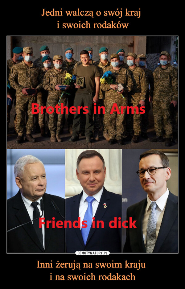 Inni żerują na swoim kraju i na swoich rodakach –  Brothers in ArmsFriends in dick