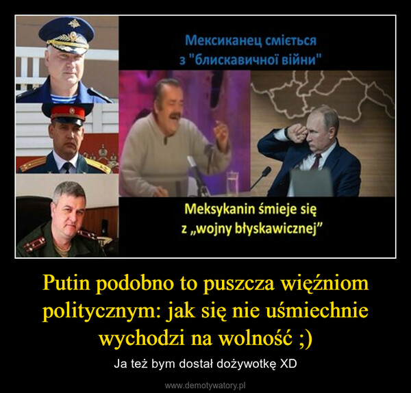 Putin podobno to puszcza więźniom politycznym: jak się nie uśmiechnie wychodzi na wolność ;) – Ja też bym dostał dożywotkę XD 