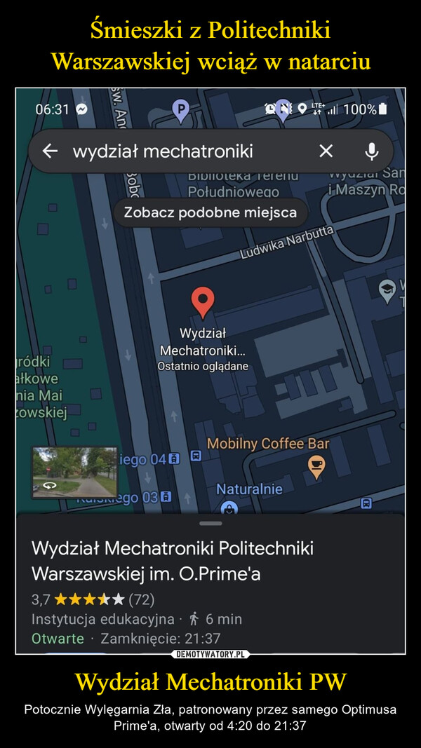 Wydział Mechatroniki PW – Potocznie Wylęgarnia Zła, patronowany przez samego Optimusa Prime'a, otwarty od 4:20 do 21:37 