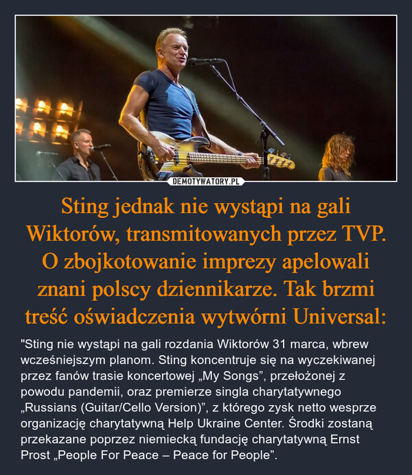 Sting jednak nie wystąpi na gali Wiktorów, transmitowanych przez TVP. O zbojkotowanie imprezy apelowali znani polscy dziennikarze. Tak brzmi treść oświadczenia wytwórni Universal: