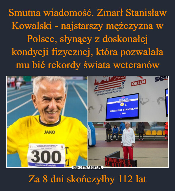 Smutna wiadomość. Zmarł Stanisław Kowalski - najstarszy mężczyzna w Polsce, słynący z doskonałej kondycji fizycznej, która pozwalała mu bić rekordy świata weteranów Za 8 dni skończyłby 112 lat