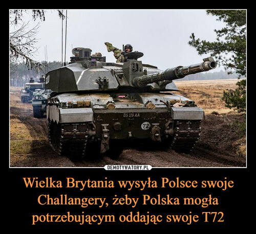 Wielka Brytania wysyła Polsce swoje Challangery, żeby Polska mogła potrzebującym oddając swoje T72