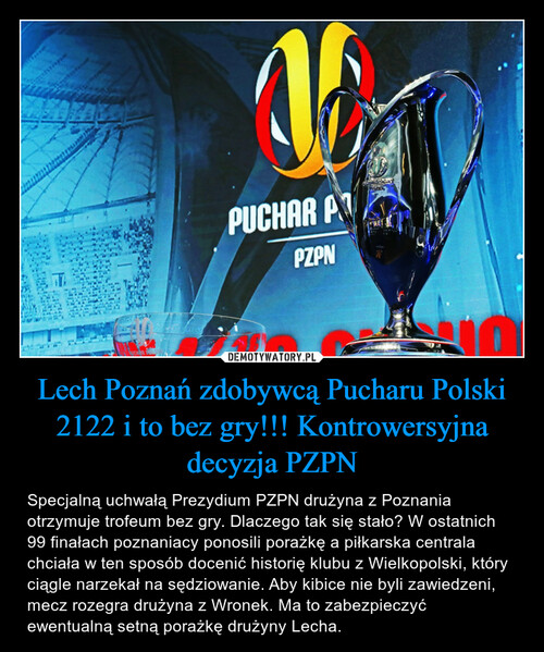 Lech Poznań zdobywcą Pucharu Polski 2122 i to bez gry!!! Kontrowersyjna decyzja PZPN