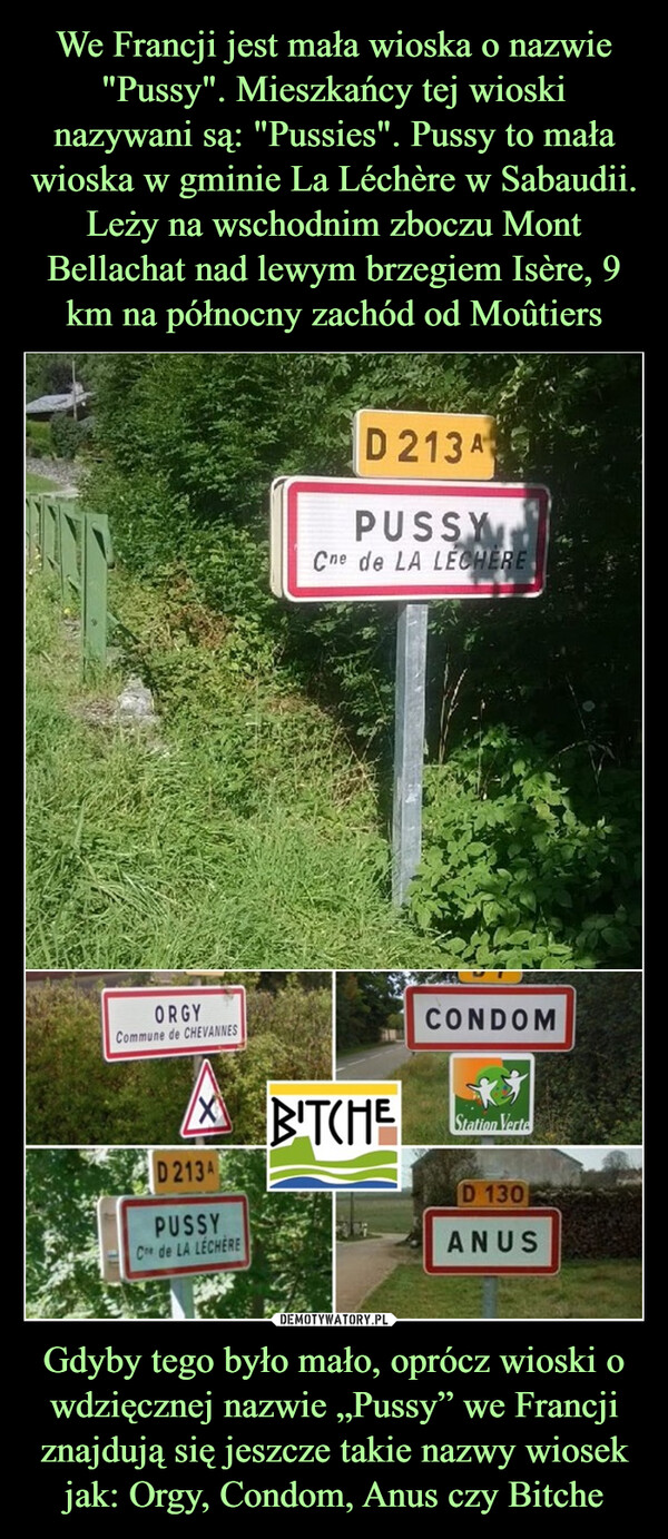 Gdyby tego było mało, oprócz wioski o wdzięcznej nazwie „Pussy” we Francji znajdują się jeszcze takie nazwy wiosek jak: Orgy, Condom, Anus czy Bitche –  