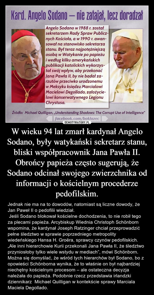 W wieku 94 lat zmarł kardynał Angelo Sodano, były watykański sekretarz stanu, bliski współpracownik Jana Pawła II. Obrońcy papieża często sugerują, że Sodano odcinał swojego zwierzchnika od informacji o kościelnym procederze pedofilskim.